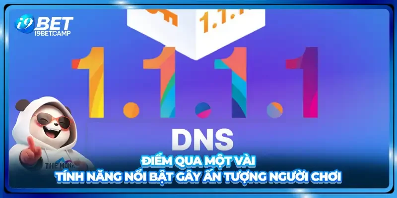 Điểm qua một vài tính năng nổi bật gây ấn tượng người chơi