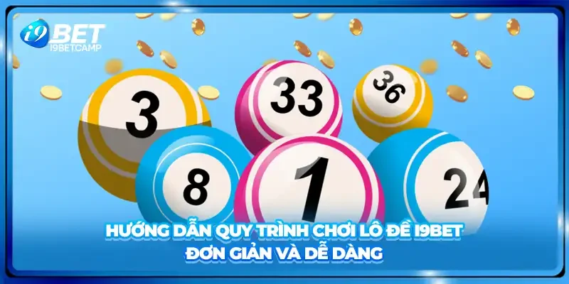 Hướng dẫn quy trình chơi lô đề I9BET đơn giản và dễ dàng