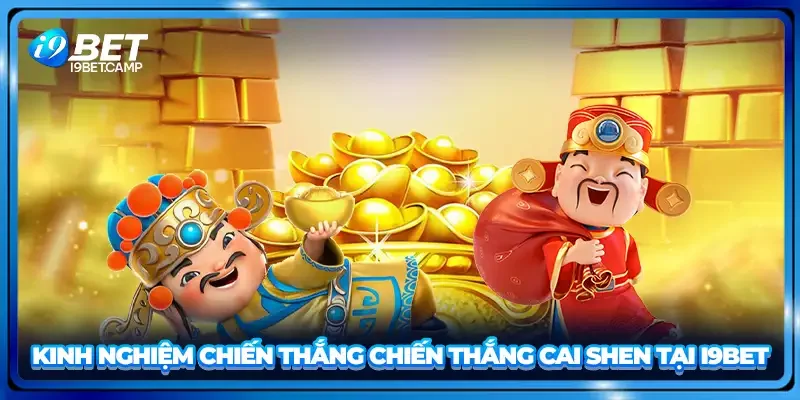 Kinh nghiệm chiến thắng chiến thắng Cai Shen tại I9BET