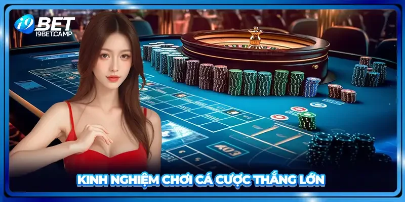 Kinh nghiệm chơi cá cược thắng lớn