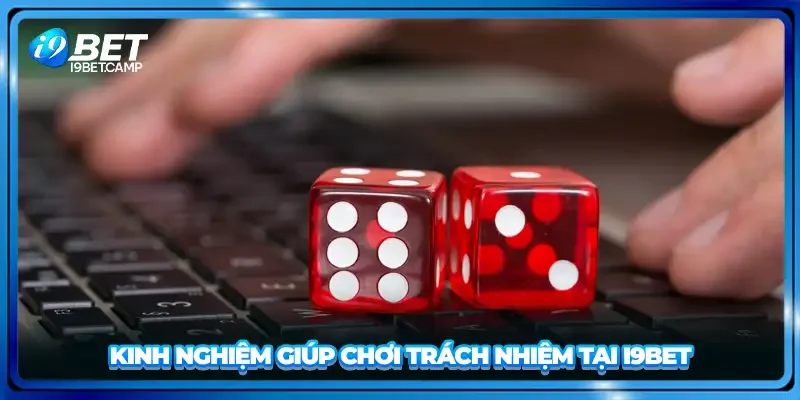 Kinh nghiệm giúp chơi trách nhiệm tại I9BET