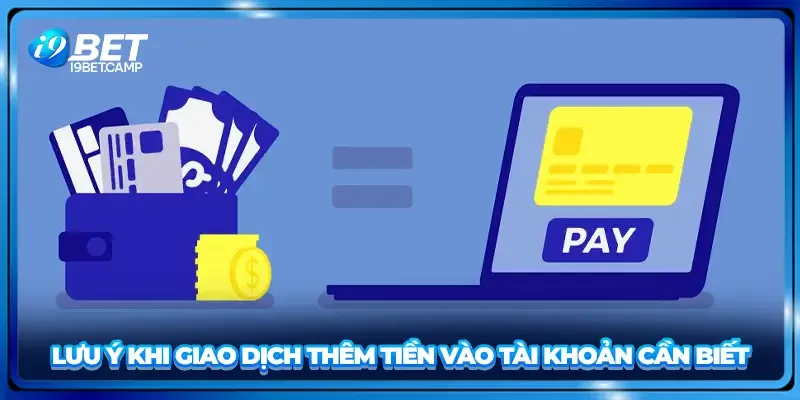 Lưu ý khi giao dịch thêm tiền vào tài khoản cần biết