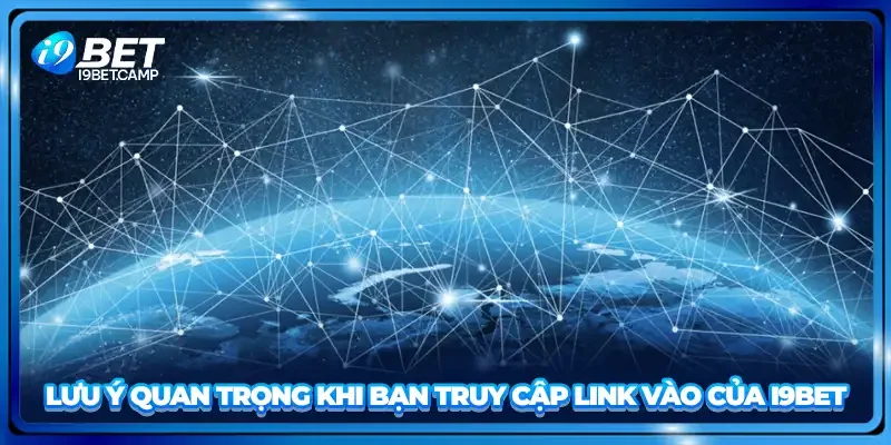 Lưu ý quan trọng khi bạn truy cập link vào của I9BET