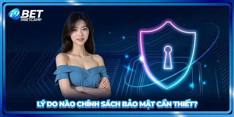 Lý do nào chính sách bảo mật cần thiết?
