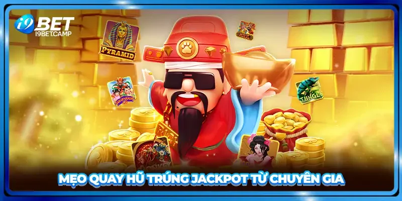 Mẹo quay hũ trúng jackpot từ chuyên gia