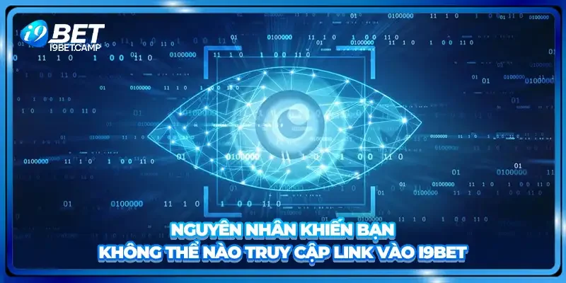 Nguyên nhân khiến bạn không thể nào truy cập link vào I9BET
