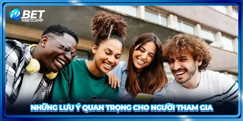 Những lưu ý quan trọng cho người tham gia