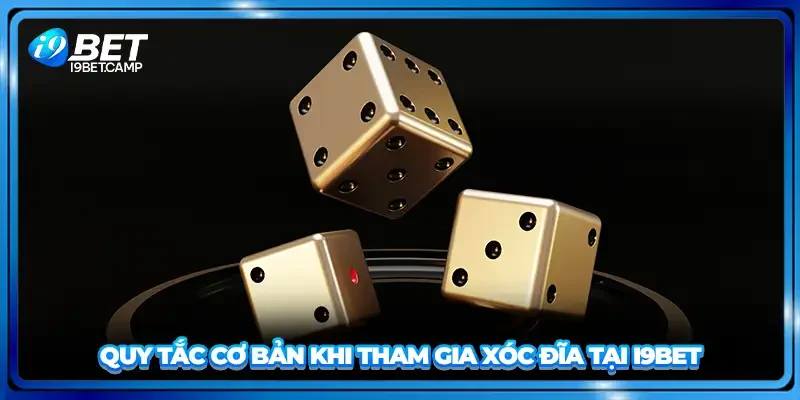 Quy tắc cơ bản khi tham gia xóc đĩa tại I9BET