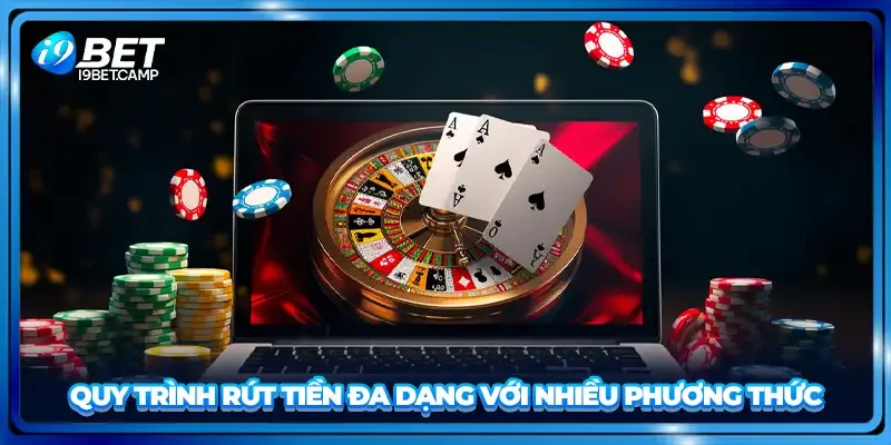 Quy trình rút tiền đa dạng với nhiều phương thức