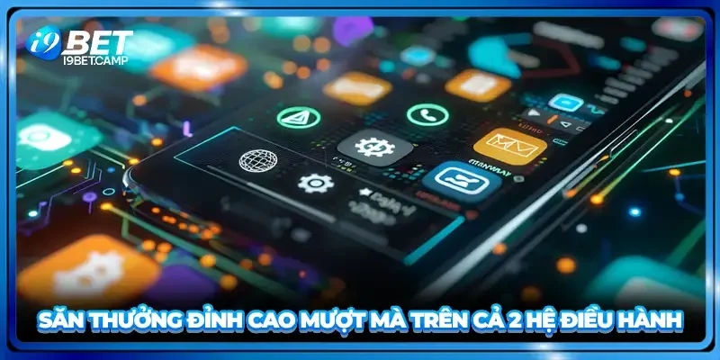 Săn thưởng đỉnh cao mượt mà trên cả 2 hệ điều hành