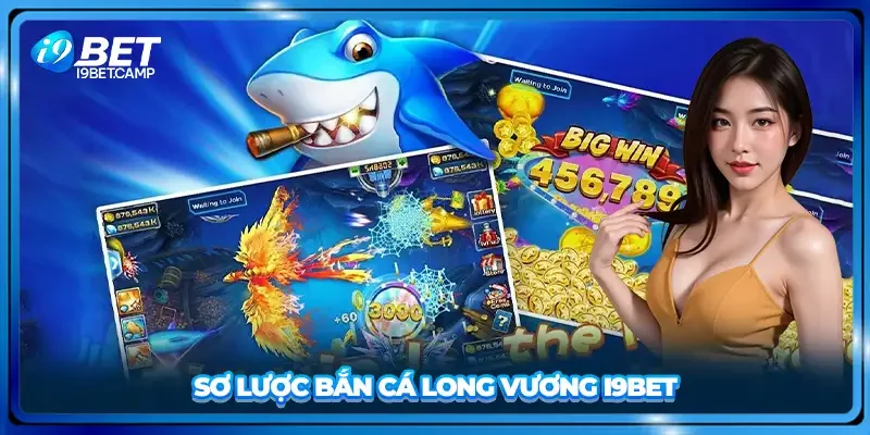 Sơ lược bắn cá long vương I9BET