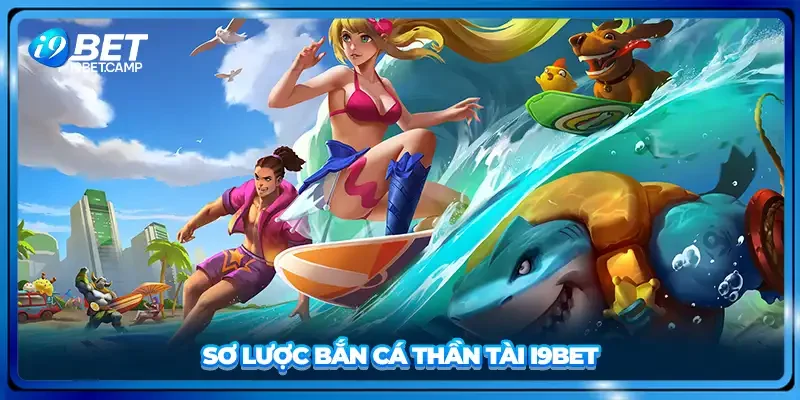 Sơ lược bắn cá thần tài I9BET
