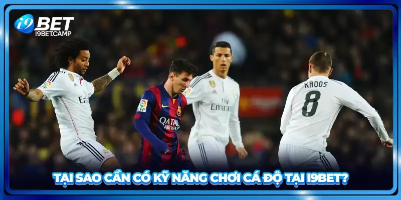 Tại sao cần có kỹ năng chơi cá độ tại I9BET?