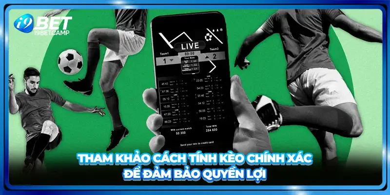 Tham khảo cách tính kèo chính xác để đảm bảo quyền lợi