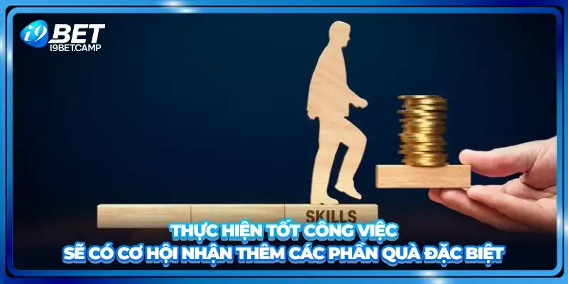 Thực hiện tốt công việc sẽ có cơ hội nhận thêm các phần quà đặc biệt