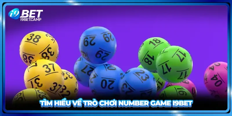 Tìm hiểu về trò chơi Number Game I9BET