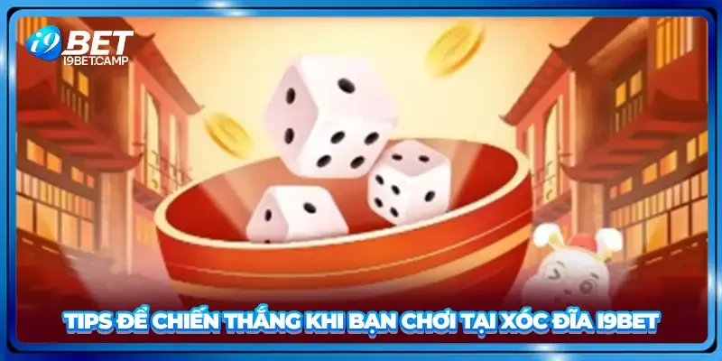 Tips để chiến thắng khi bạn chơi tại xóc đĩa I9BET