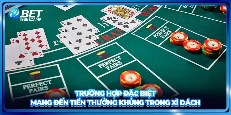 Trường hợp đặc biệt mang đến tiền thưởng khủng trong xì dách
