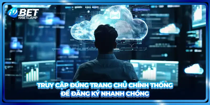 Truy cập đúng trang chủ chính thống để đăng ký nhanh chóng