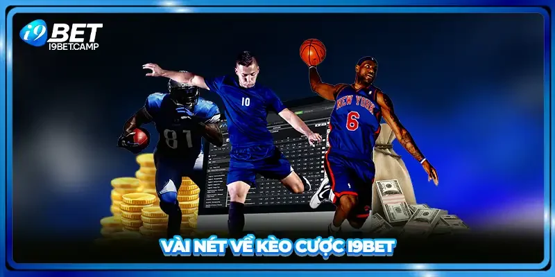 Vài nét về kèo cược I9BET